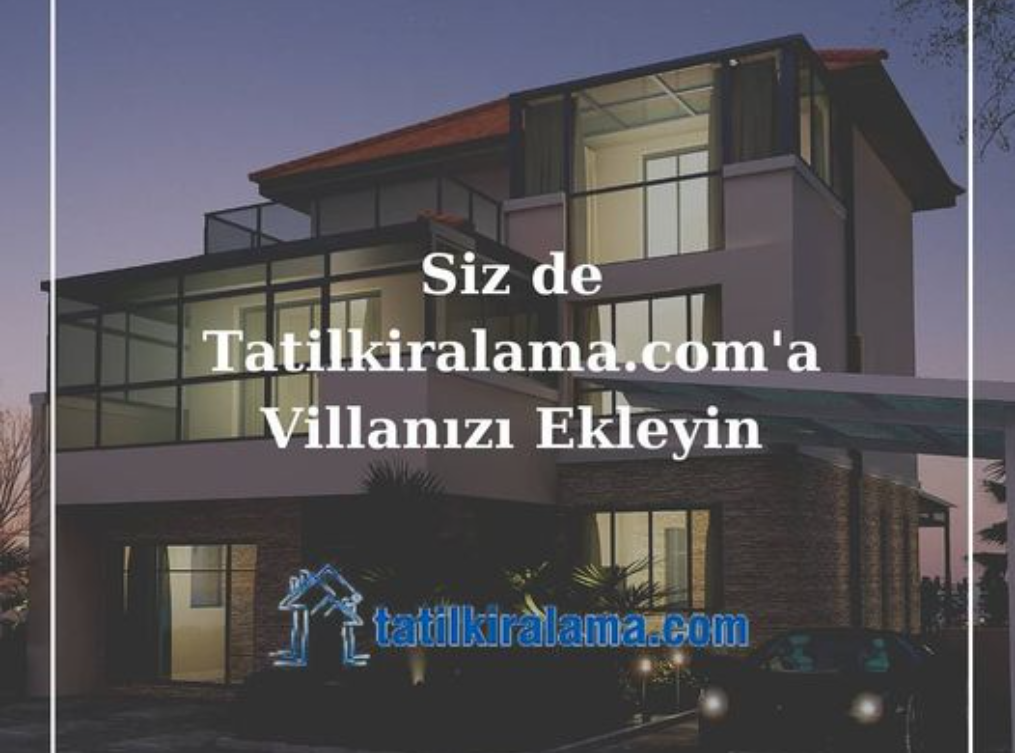 Tatil Planı Yapanlar Villalarınızı Görüyor mu?tatilkiralama.com'a Üye Ol,Müsterilerine Görünür Ol. #tatilkiralama